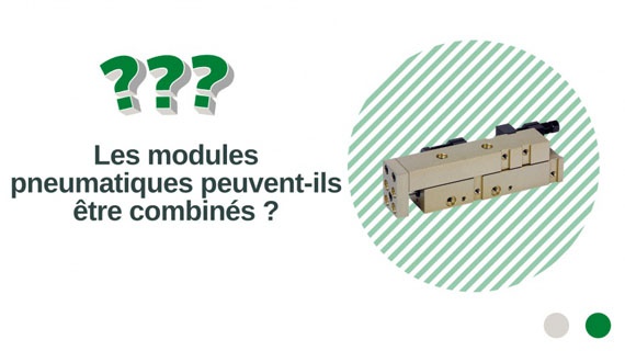 Vos modules pneumatiques peuvent-ils être combinés entres eux ? Puis-je monter plusieurs modules pneumatiques ensemble ? 