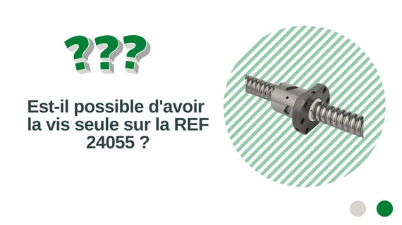 Pouvez-vous me dire si, sur la vis 24055 il est possible d’avoir la douille à bille seule ?